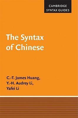 The Syntax of Chinese by Yen-hui Audrey Li, C.T. James Huang, Yafei Li