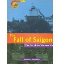 The Fall of Saigon: The End of the Vietnam War by Michael V. Uschan