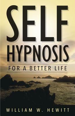 Self Hypnosis for a Better Life by Bill Hewitt, William W. Hewitt