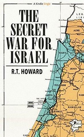 The Secret War for Israel by R.T. Howard