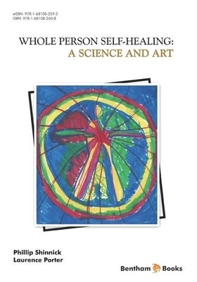 A Science and Art: Whole Person Self Healing by Phillip Shinnick, Laurence Porter