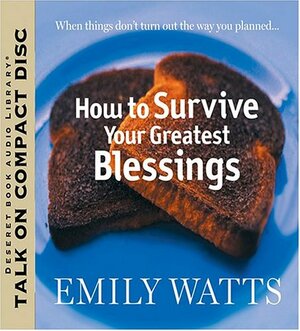 How to Survive Your Greatest Blessings by Emily Watts