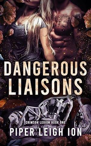 Dangerous Liaisons: Crimson Legion MC Book One by Piper Leigh Ion, Piper Leigh Ion