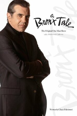 A Bronx Tale: The Original One Man Show by Chazz Palminteri