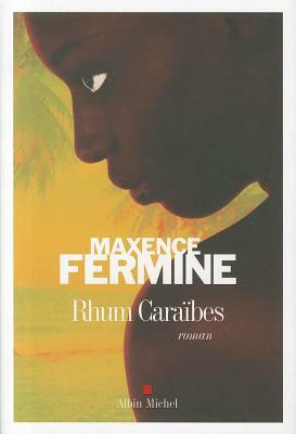 Rhum Caraïbes by Maxence Fermine