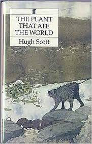 The Plant That Ate the World: A Novel of the Near Future by Hugh Scott