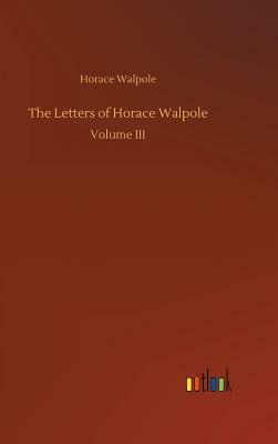 The Letters of Horace Walpole by Horace Walpole