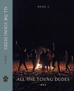 All the Young Dudes - Volume Two: Years 5-7 by MsKingBean89