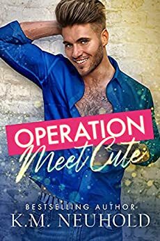 Operation Meet Cute by K.M. Neuhold