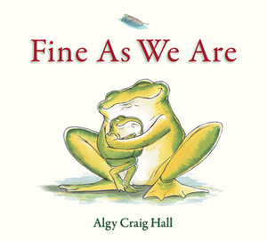 Fine As We Are by Algy Craig Hall