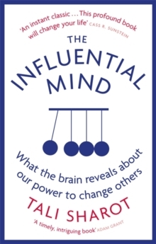 The Influential Mind: What the Brain Reveals About Our Power to Change Others by Tali Sharot
