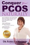 Conquer Your PCOS Naturally: How to Balance Your Hormones, Naturally Regain Fertility and Live a Symptom-free, Well Life by Rebecca Harwin