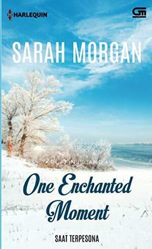 One Enchanted Moment - Saat Terpesona by Sarah Morgan