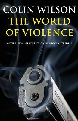 The World of Violence by Colin Wilson