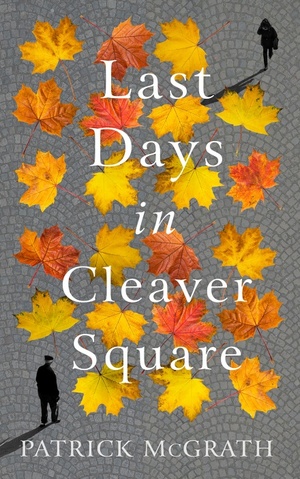 Last Days in Cleaver Square by Patrick McGrath