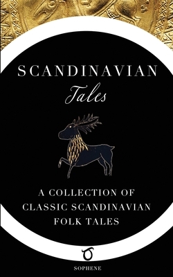 Scandinavian Tales: A Collection of Classic Scandinavian Folk Tales by 