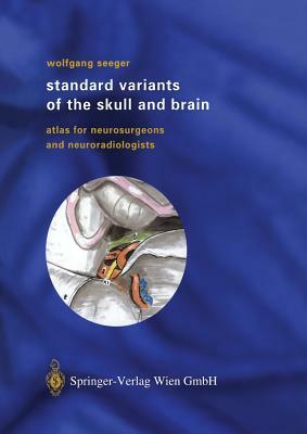 Standard Variants of the Skull and Brain: Atlas for Neurosurgeons and Neuroradiologists by Wolfgang Seeger