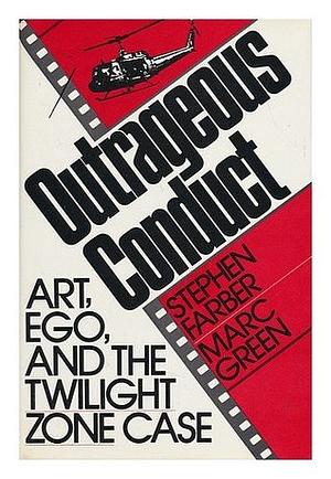 Outrageous Conduct: Art, Ego, and the Twilight Zone Case by Stephen Farber, Marc Green