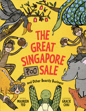 The Great Singapore Poo Sale and Other Beastly Business by Gracie Chai, Maureen Yeo