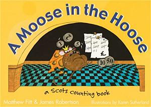 A Moose in the Hoose: A Scots Counting Book by Matthew Fitt, James Robertson