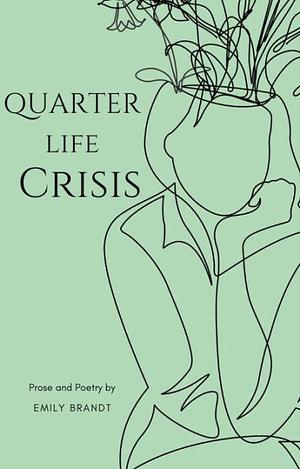 Quarter Life Crisis by Emily Brandt