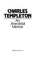 Charles Templeton, an Anecdotal Memoir by Charles Templeton