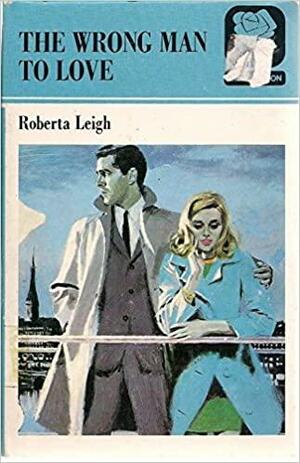 The Wrong Man to Love by Roberta Leigh