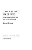 The Traffic in Praise: Pindar and the Poetics of Social Economy by Leslie Kurke