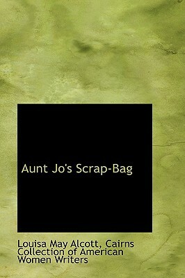 Aunt Jo's Scrap-Bag by Louisa May Alcott