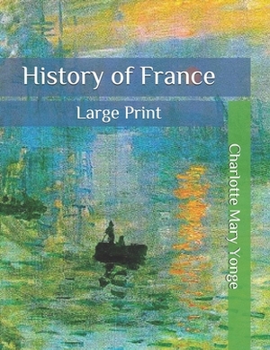 History of France: Large Print by Charlotte Mary Yonge