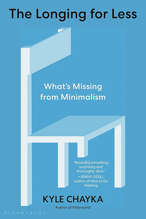 The Longing for Less: What's Missing from Minimalism by Kyle Chayka