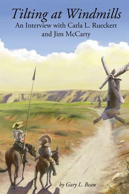 Tilting at Windmills: An Interview with Carla L. Rueckert and Jim McCarty by Jim McCarty, Carla L. Rueckert, Gary L. Bean
