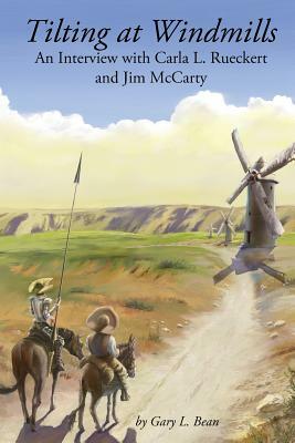 Tilting at Windmills: An Interview with Carla L. Rueckert and Jim McCarty by Gary L. Bean, Jim McCarty, Carla L. Rueckert