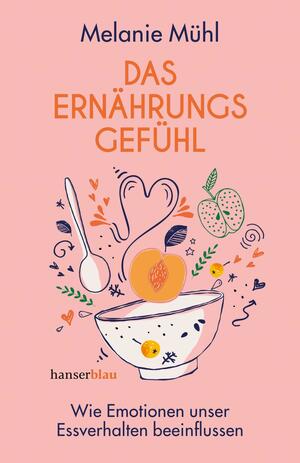 Das Ernährungsgefühl: Wie Emotionen unser Essverhalten beeinflussen by Melanie Mühl, Diana Von Kopp