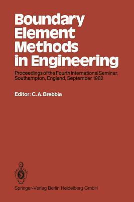 Boundary Element Methods in Engineering: Proceedings of the Fourth International Seminar, Southampton, England, September 1982 by 