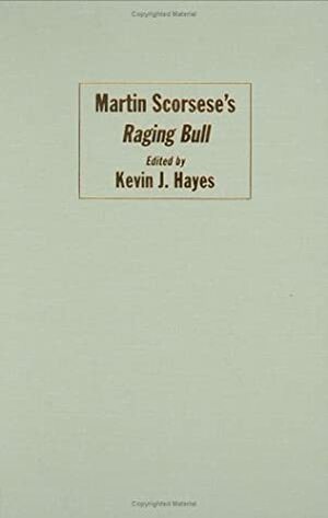 Martin Scorsese's Raging Bull by Kevin J. Hayes