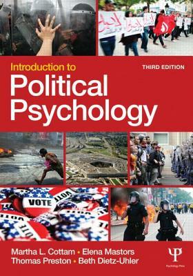 Introduction to Political Psychology: 3rd Edition by Elena Mastors, Martha L. Cottam, Thomas Preston