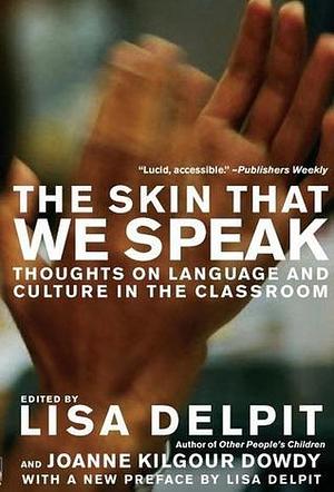 The Skin That We Speak: Thoughts on Language and Culture in the Classroom, New Edition by Lisa D. Delpit, Lisa D. Delpit