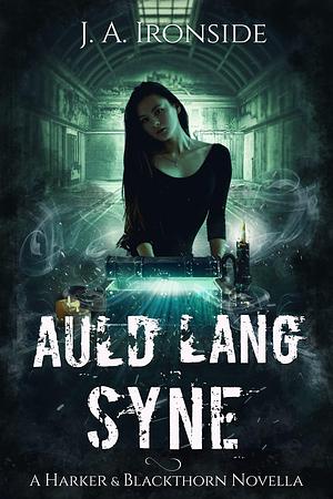 Auld Lang Syne: An Urban Fantasy Thriller: by J.A. Ironside, J.A. Ironside