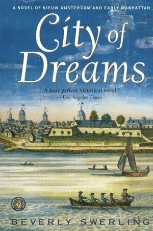 City of Dreams: A Novel of Nieuw Amsterdam and Early Manhattan by Beverly Swerling