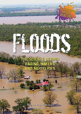 Floods: The Science Behind Raging Waters and Mudslides by Virginia Silverstein, Laura Silverstein Nunn, Alvin Silverstein