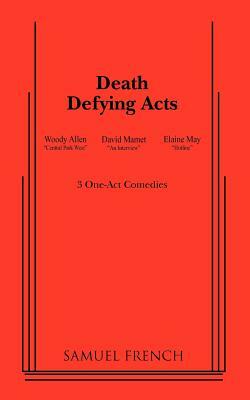 Death Defying Acts by Elaine May, Woody Allen, David Mamet
