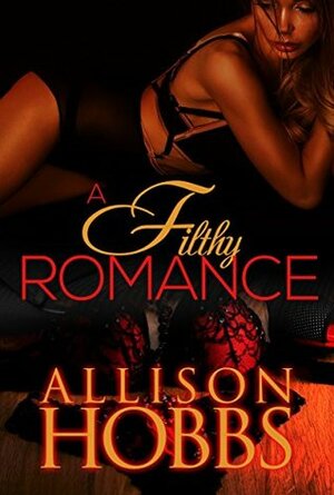 A Filthy Romance by Allison Hobbs