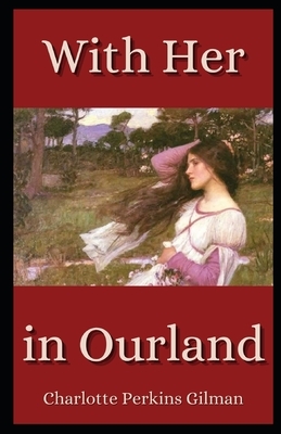 With Her in Ourland Illustrated by Charlotte Perkins Gilman