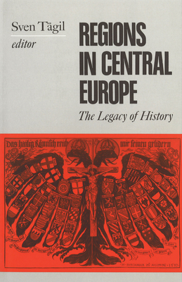 Regions in Central Europe: The Legacy of History by Sven Tagil