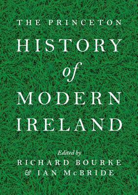 The Princeton History of Modern Ireland by Richard Bourke, Ian McBride