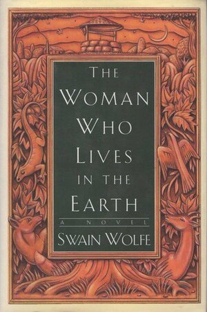 The Woman Who Lives in the Earth by Swain Wolfe