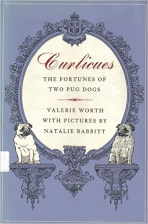 Curlicues, the Fortunes of Two Pug Dogs by Valerie Worth