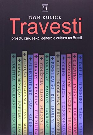 Travesti - Prostituição, Sexo, Gênero e Cultura no Brasil by Don Kulick