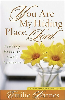 You Are My Hiding Place, Lord: Finding Peace in God's Presence by Emilie Barnes